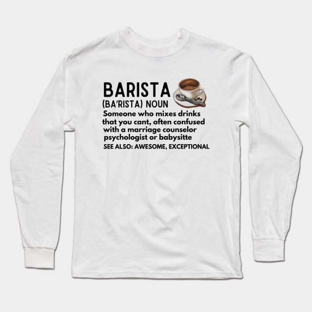 Humor Barista Definition Gift for Coffee Enthusiasts - Baristas-Noun  Someone Who Mixes Drinks... Long Sleeve T-Shirt by KAVA-X